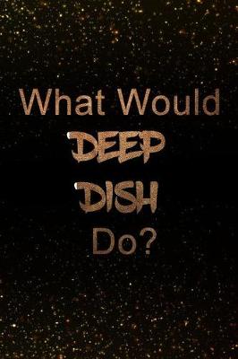 Book cover for What Would Deep Dish Do?