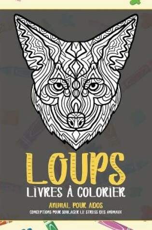 Cover of Livres a colorier - Conceptions pour soulager le stress des animaux - Animal pour ados - Loups