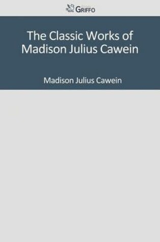 Cover of The Classic Works of Madison Julius Cawein