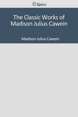 Book cover for The Classic Works of Madison Julius Cawein