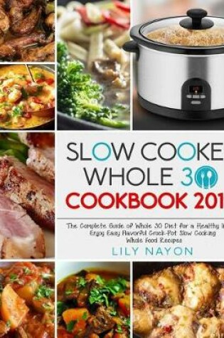 Cover of Slow Cooker Whole 30 Cookbook 2019