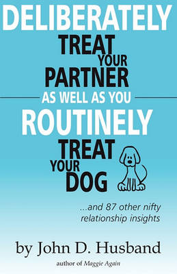 Book cover for Deliberately Treat Your Partner As Well As You Routinely Treat Your Dog