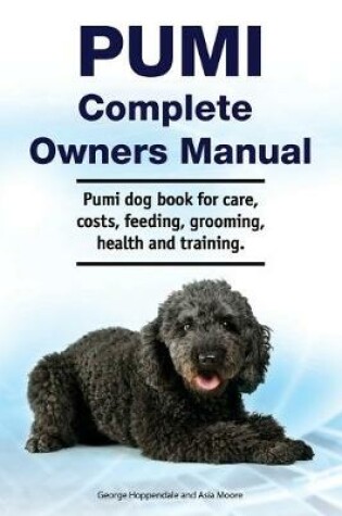 Cover of Pumi Complete Owners Manual. Pumi dog book for care, costs, feeding, grooming, health and training.