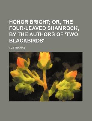 Book cover for Honor Bright; Or, the Four-Leaved Shamrock, by the Authors of 'Two Blackbirds'