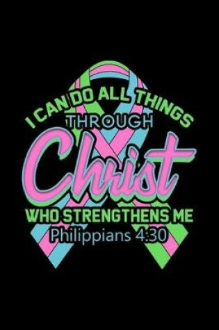 Cover of I Can Do All Things Through Christ Who Strengthens Me Philippians 4