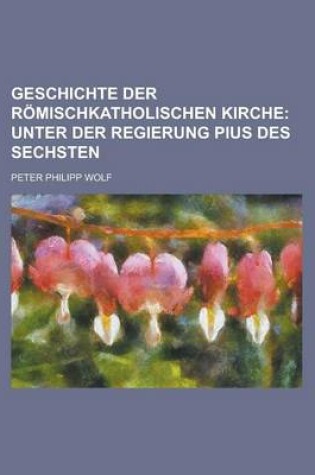 Cover of Geschichte Der Romischkatholischen Kirche