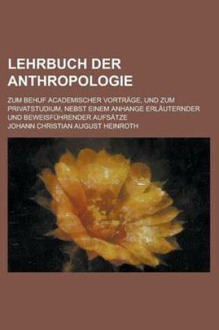 Cover of Lehrbuch Der Anthropologie; Zum Behuf Academischer Vortrage, Und Zum Privatstudium, Nebst Einem Anhange Erlauternder Und Beweisfuhrender Aufsatze