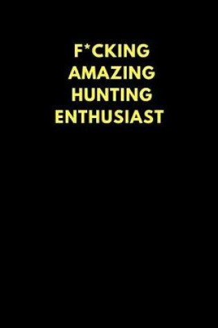 Cover of F*cking Amazing Hunting Enthusiast