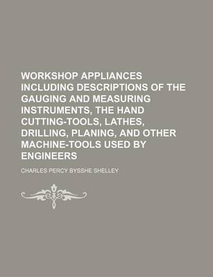 Book cover for Workshop Appliances Including Descriptions of the Gauging and Measuring Instruments, the Hand Cutting-Tools, Lathes, Drilling, Planing, and Other Mach