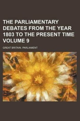 Cover of The Parliamentary Debates from the Year 1803 to the Present Time Volume 9