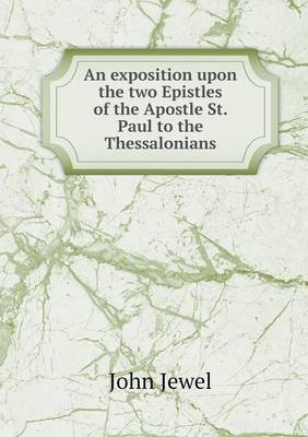 Book cover for An exposition upon the two Epistles of the Apostle St. Paul to the Thessalonians