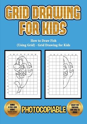 Book cover for How to Draw Fish (Using Grid) - Grid Drawing for Kids