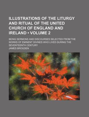 Book cover for Illustrations of the Liturgy and Ritual of the United Church of England and Ireland (Volume 2 ); Being Sermons and Discourses Selected from the Works