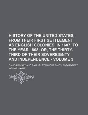 Book cover for History of the United States, from Their First Settlement as English Colonies, in 1607, to the Year 1808 (Volume 3); Or, the Thirty-Third of Their Sovereignty and Independence