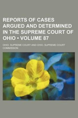 Cover of Reports of Cases Argued and Determined in the Supreme Court of Ohio (Volume 87)