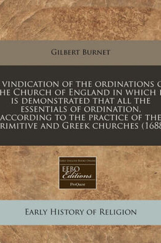 Cover of A Vindication of the Ordinations of the Church of England in Which It Is Demonstrated That All the Essentials of Ordination, According to the Practice of the Primitive and Greek Churches (1688)