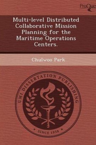 Cover of Multi-Level Distributed Collaborative Mission Planning for the Maritime Operations Centers