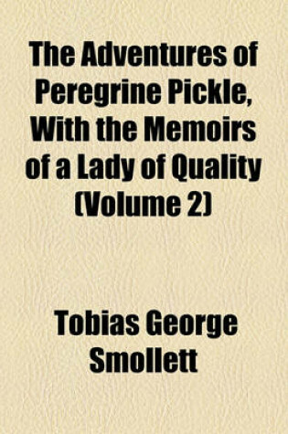 Cover of The Adventures of Peregrine Pickle, with the Memoirs of a Lady of Quality (Volume 2)