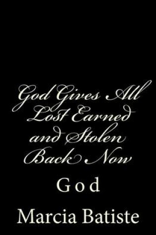 Cover of God Gives All Lost Earned and Stolen Back Now