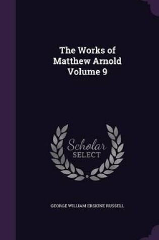 Cover of The Works of Matthew Arnold Volume 9