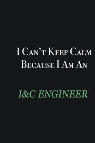 Cover of I cant Keep Calm because I am an I&C Engineer