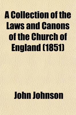 Book cover for A Collection of the Laws and Canons of the Church of England (Volume 2); From Its First Foundation to the Conquest, and from the Conquest to the Reign of King Henry VIII Translated Into English with Explanatory Notes in Two Volumes