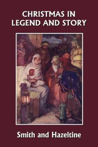 Cover of Christmas in Legend and Story, Illustrated Edition (Yesterday's Classics)