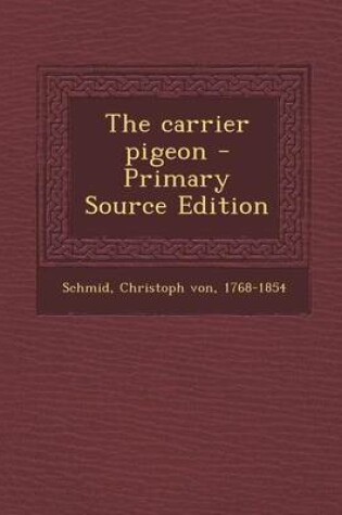 Cover of The Carrier Pigeon - Primary Source Edition