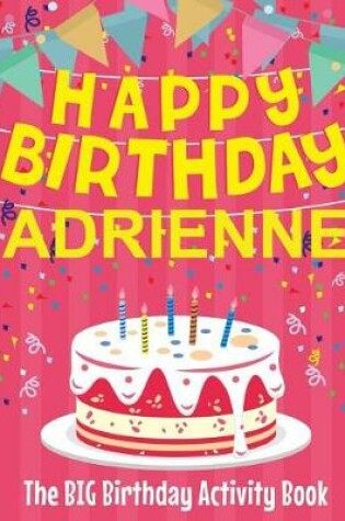 Cover of Happy Birthday Adrienne - The Big Birthday Activity Book