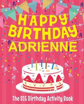 Book cover for Happy Birthday Adrienne - The Big Birthday Activity Book