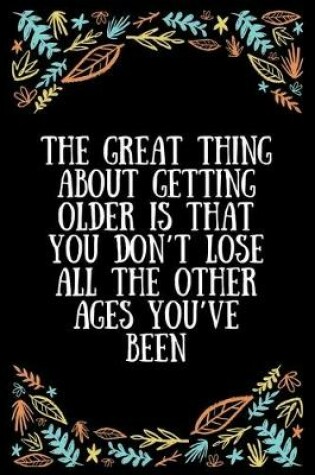 Cover of The great thing about getting older is that you don't lose all the other ages you've been