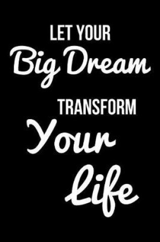 Cover of Let Your Big Dream Transform Your Life