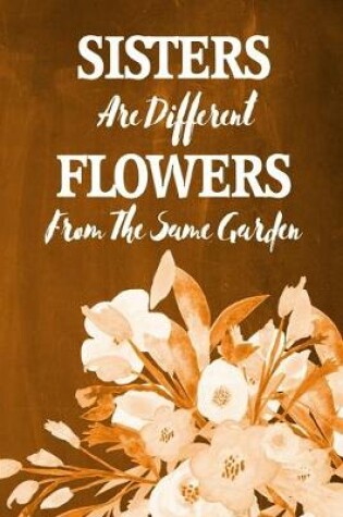 Cover of Chalkboard Journal - Sisters Are Different Flowers From The Same Garden (Orange)