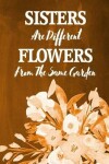 Book cover for Chalkboard Journal - Sisters Are Different Flowers From The Same Garden (Orange)