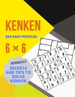 Book cover for KENKEN 300 easy puzzles 6×6 BONUSES SECRETS AND TIPS TO SOLVE KENKEN