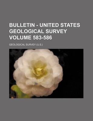 Book cover for Bulletin - United States Geological Survey Volume 583-586