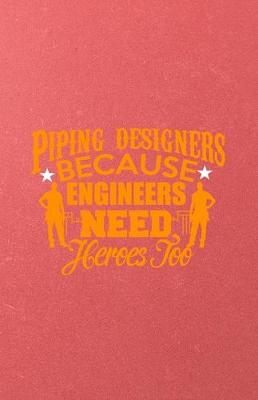 Book cover for Piping Designers Because Engineers Need Heroes Too A5 Lined Notebook