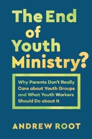 Cover of The End of Youth Ministry?