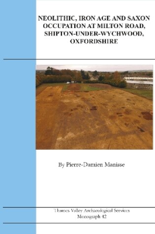 Cover of Neolithic, Iron Age and Saxon Occupation at Milton Road, Shipton-under-Wychwood, Oxfordshire