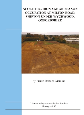 Book cover for Neolithic, Iron Age and Saxon Occupation at Milton Road, Shipton-under-Wychwood, Oxfordshire