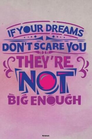 Cover of If your Dreams don't scare you they're not Big enough Notebook