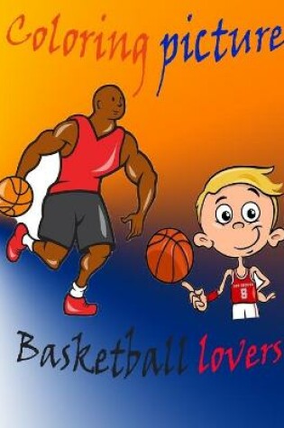 Cover of Coloring Pictures Basketball Lovers