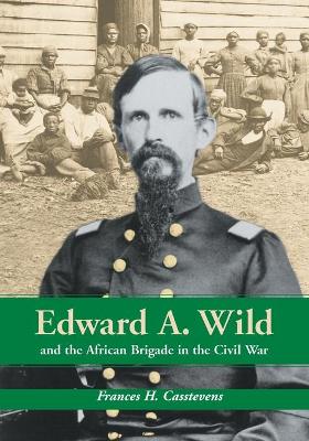 Cover of Edward A. Wild and the African Brigade in the Civil War