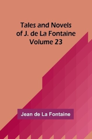 Cover of Tales and Novels of J. de La Fontaine - Volume 23