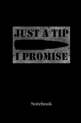 Book cover for Just A Tip I Promise Notebook