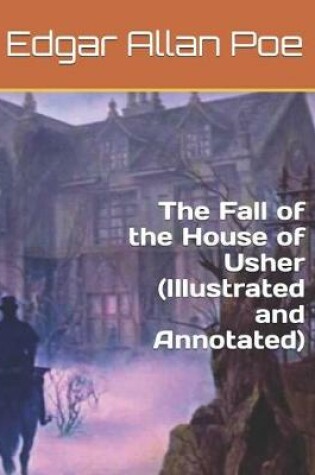 Cover of The Fall of the House of Usher (Illustrated and Annotated)