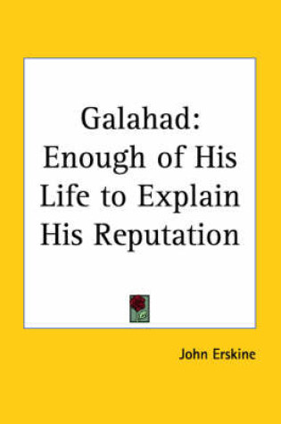 Cover of Galahad: Enough of His Life to Explain His Reputation (1926)
