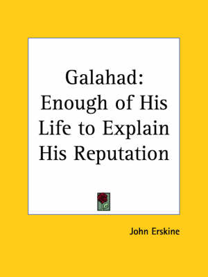 Book cover for Galahad: Enough of His Life to Explain His Reputation (1926)