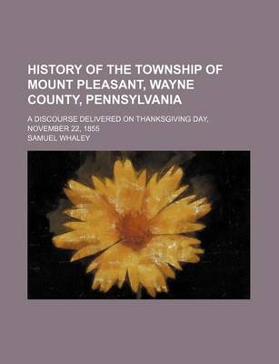 Book cover for History of the Township of Mount Pleasant, Wayne County, Pennsylvania; A Discourse Delivered on Thanksgiving Day, November 22, 1855