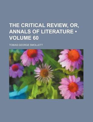 Book cover for The Critical Review, Or, Annals of Literature (Volume 60)